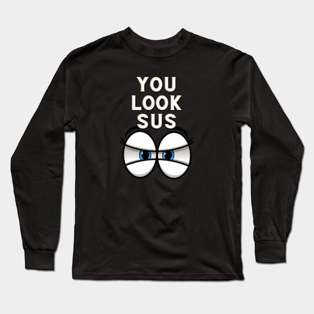 You Look Sus T-Shirt Long Sleeve T-Shirt by AdulTed Creations